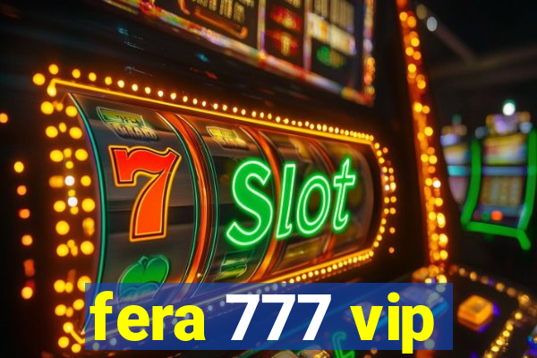 fera 777 vip